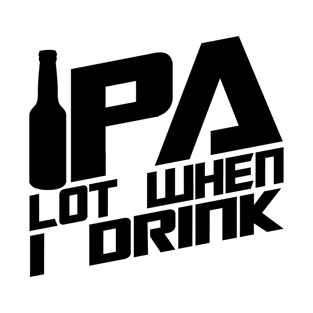 'IPA Lot When I Drink' Hilarous Beer Pun Witty T-Shirt