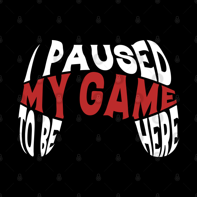 I Paused My Game To Be Here Gift Gamer For Teen Boys Gaming by Herotee