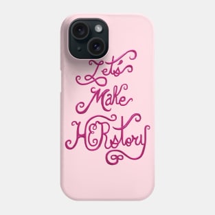 Let's Make HERstory Phone Case