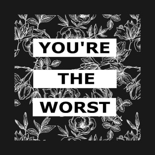 You're the Worst - Floral White T-Shirt