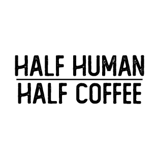 Half Human Half Coffee T-Shirt