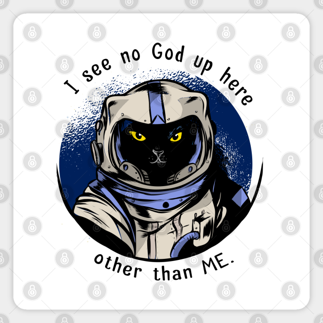 Funny Cat Astrocat I See No God Up Here Other Than Me Funny Cat Magnes Teepublic Pl Funny Cat Astrocat I See No God Up Here Other Than Me Funny Cat Magnes Teepublic Pl