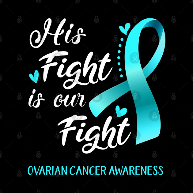 His Fight is Our Fight Ovarian Cancer Awareness Support Ovarian Cancer Warrior Gifts by ThePassion99