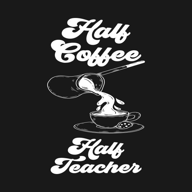 Half Coffee Half Teacher Groovy Inspirational Quotes Teacher by KB Badrawino