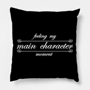 feeling my main character moment Pillow