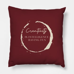 Creativity is intelligence having fun | Be creative Pillow