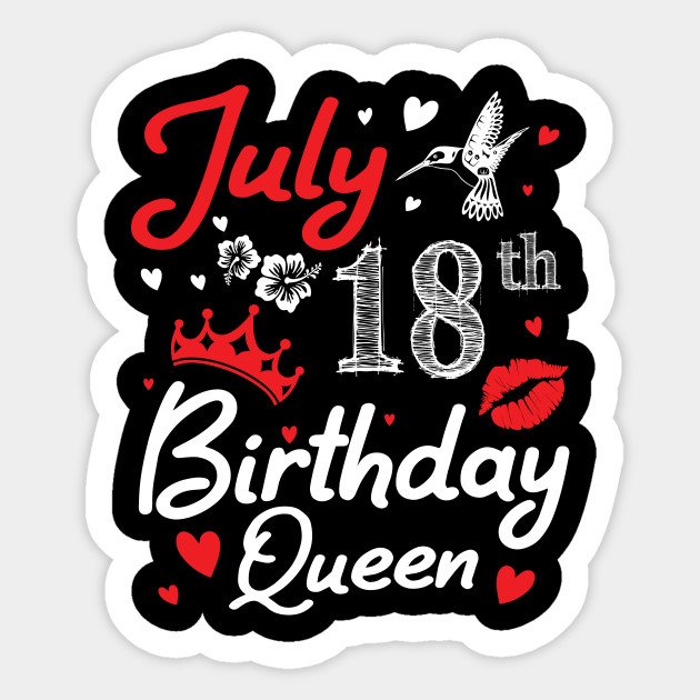 Born On July 18th Happy Birthday Queen Me You Nana Mommy Mama Aunt Sister Wife Cousin Daughter Niece Happy Birthday Girl Queen Born July 18 Sticker Teepublic