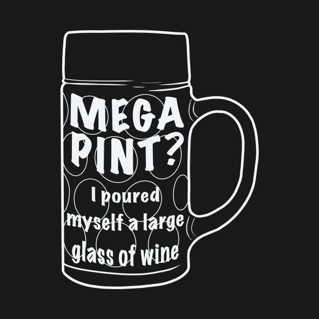 Mega pint? I poured myself a large glass by DesignsBySaxton
