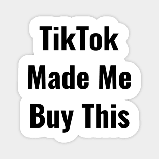 TikTok Made me Buy It Funny Nice Shirt Thanks Magnet