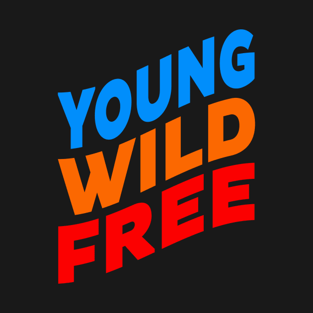 Young wild free by Evergreen Tee
