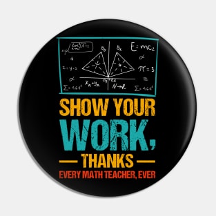 Show Your Work, Thanks Math Teacher Pin