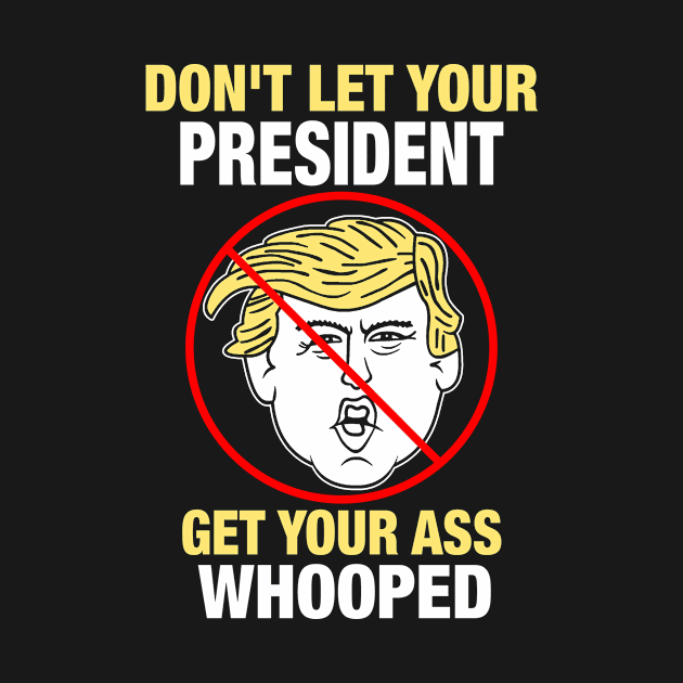 Don't Let Your President by LeeTu