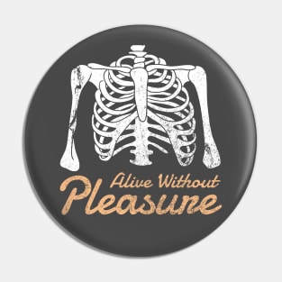 Alive Without Pleasure Pin