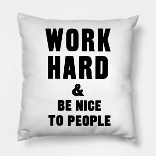 work hard and be nice to people motivational quote Pillow