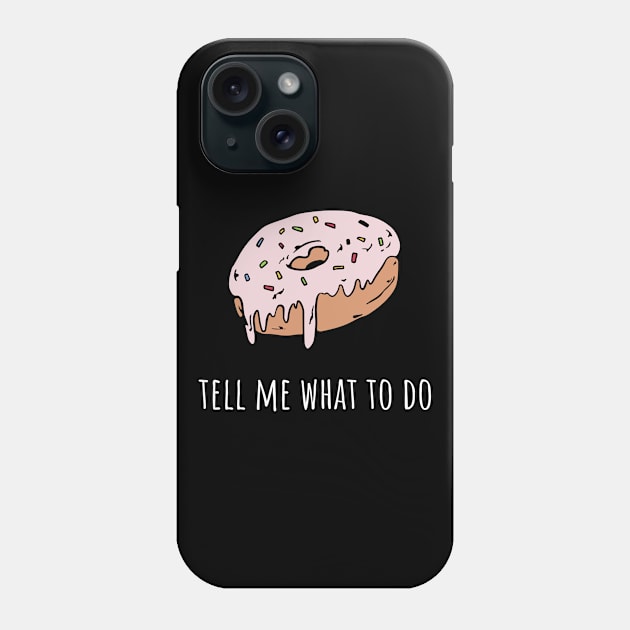 Donut tell me what to do Phone Case by Swag and Sass