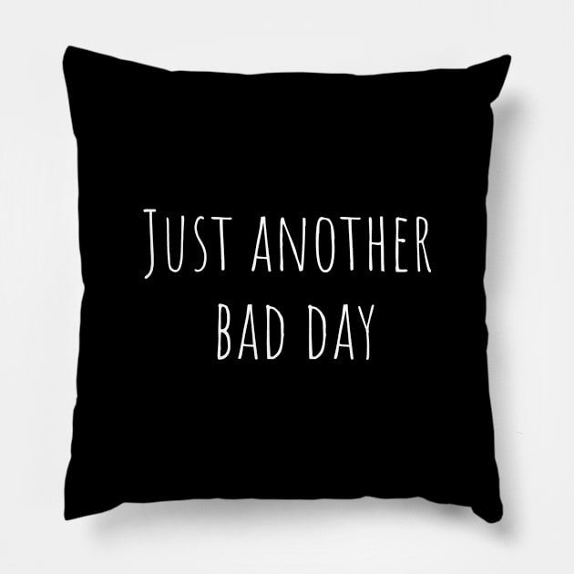 Just another bad day Pillow by MiniGuardian