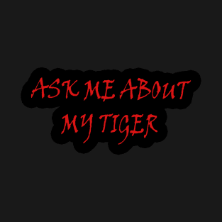 Mens Ask Me About My Tiger Flip Funny animal big cat joke cool T-Shirt