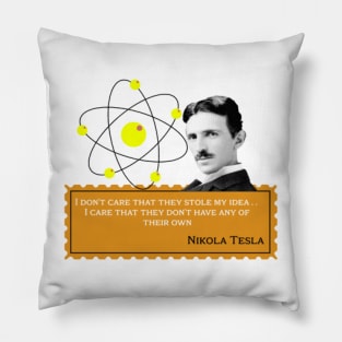 Nikola Tesla- I don't care that they stole my idea. I care that they don't have any of their own. Quote Pillow