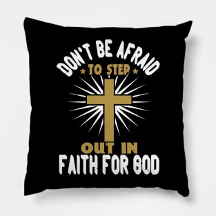 Don't Be Afraid To Step Out in Faith For God Pillow