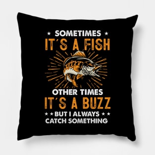 Sometimes It's A Fish Other Times It's A Buzz Funny Fishing Pillow