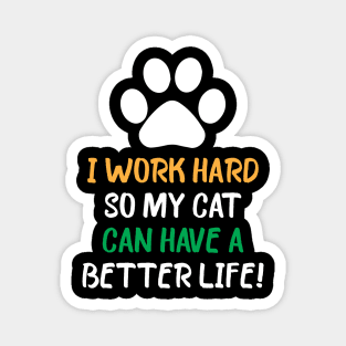 I Work Hard So My Cat Can Have A Better Life Magnet