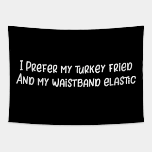 I Prefer My Turkey Fried and My Waistband Elastic Tapestry