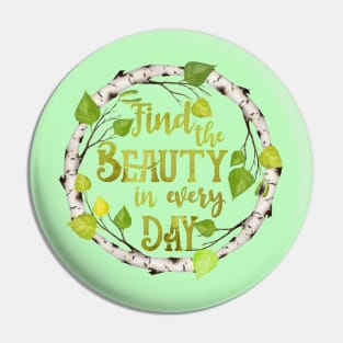 Find the beauty in everyday Pin