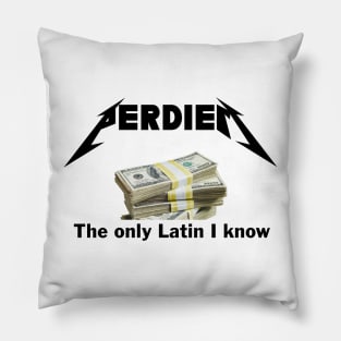 Perdiem......the only Latin I know Pillow