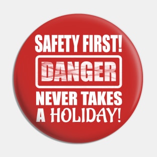 Safety First! Danger Never Takes A Holiday! Pin