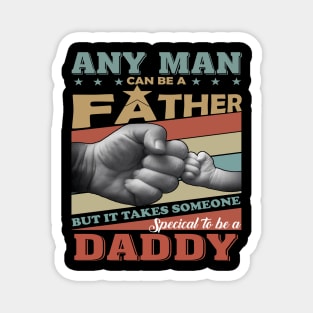 Any Man Can Be A Father But It Takes Someone Special To Be A Daddy Magnet