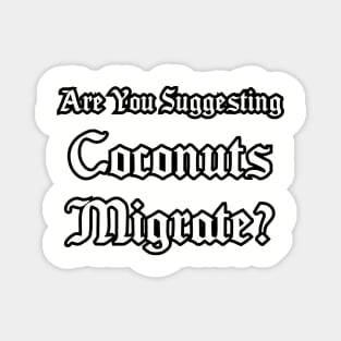 Are you suggesting coconuts migrate_ Magnet