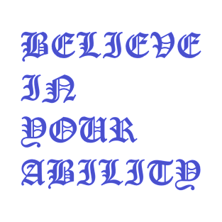 Believe in your ability T-Shirt