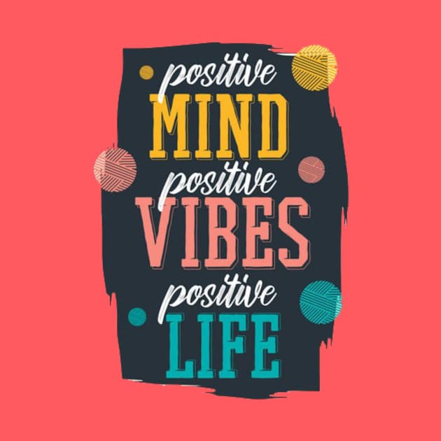 positive mind positive vibes positive life by ALi