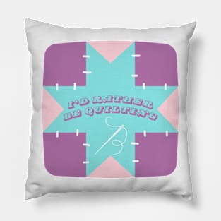 Quilt Wit — I’d Rather Be Quilting 3 Pillow