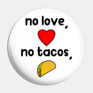 No Love, No Tacos. Funny Mother's Day Gift Pin