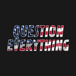 Question Everything T-Shirt