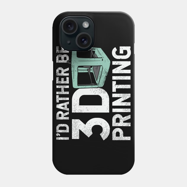 I'd Rather Be 3D Printing Phone Case by maxdax