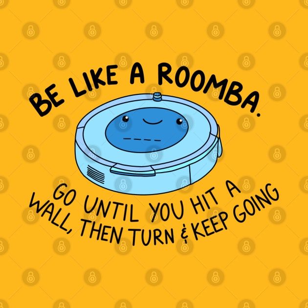 Be like a roomba (blue) by crankycranium