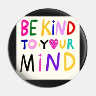 Be Kind To Your Mind Pin