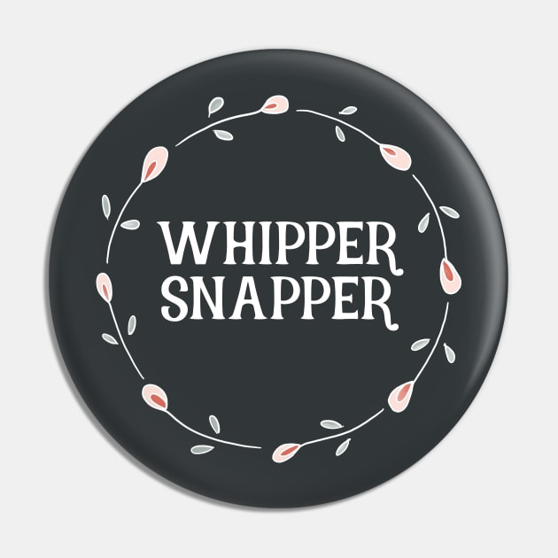 Cute Sayings - Whipper Snapper Pin by critterandposie