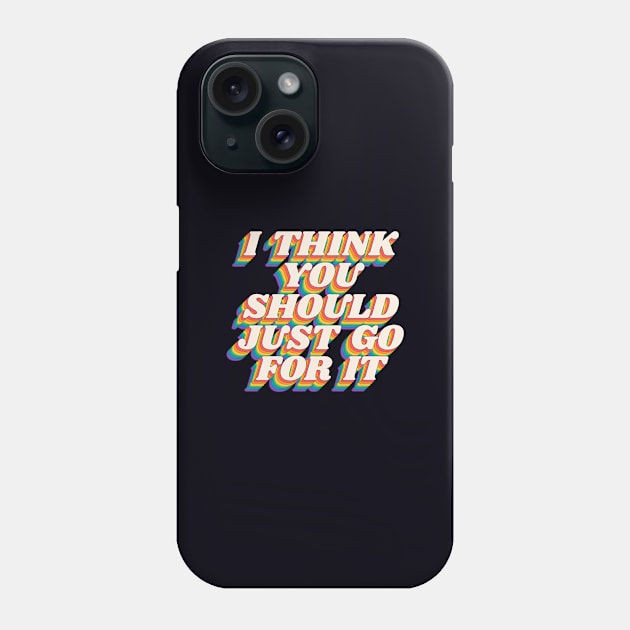 I Think You Should Just Go For It by The Motivated Type in Black Red Yellow Green and Blue Phone Case by MotivatedType