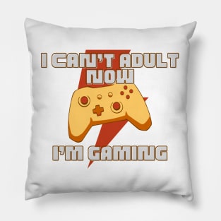 I CAN'T ADULT NOW I'M GAMING (V5) Pillow