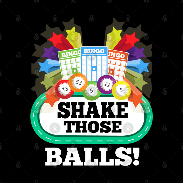 Bingo Shake Those Balls by TeeTeeUp