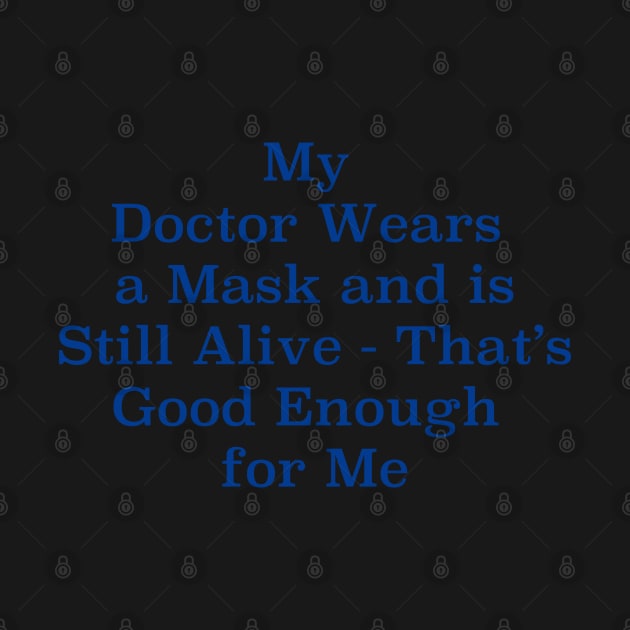 My Doctor Wears a Mask - That's Good Enough for Me by Heatherian