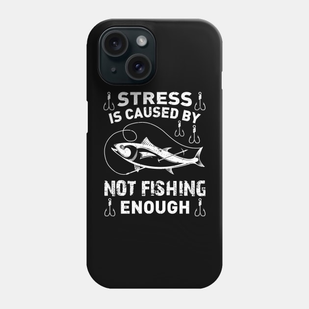 Stress Is Caused By Not Fishing Enough Funny Fishing Lover Phone Case by LolaGardner Designs