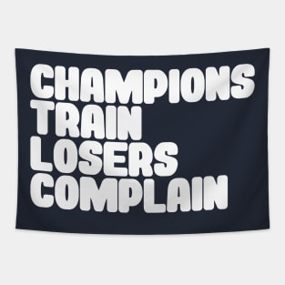 Champions Train, Losers Complain Tapestry