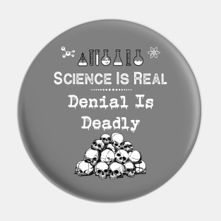 Science Is Real | Denial Is Deadly Pin