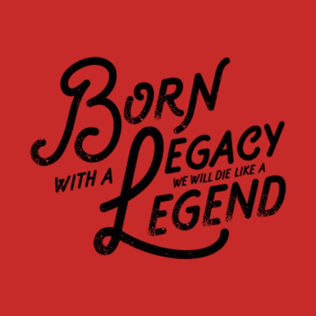 Legacy and Legend Vintage Slogan Quote to Live By Saying by ballhard