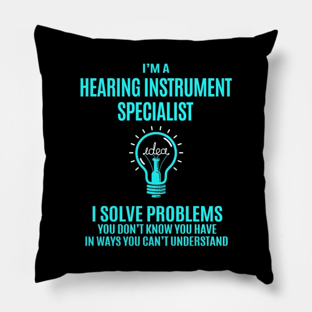 Hearing Instrument Specialist - I Solve Problems Pillow by Pro Wresting Tees