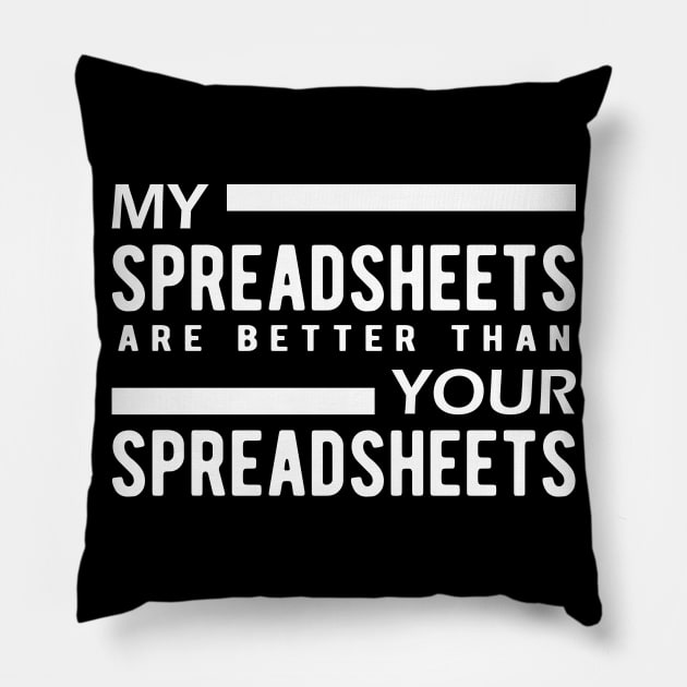 Bookkeeper - My spreadsheets are better than your spreadsheets Pillow by KC Happy Shop